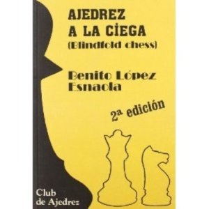CIEGA - Ajedrez a la ciega – Benito López Esnaola (PDF) Ajedrez-ajedrez-a-la-ciega-de-benito-lopez-esnaola_mlv-o-3790304036_022013